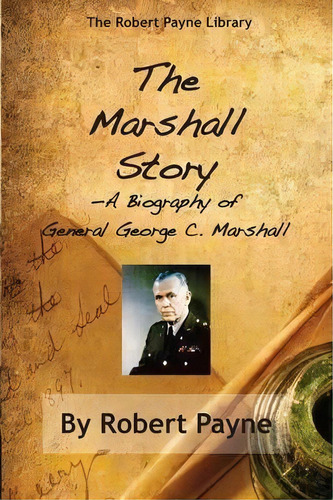 The Marshall Story, A Biography Of General George C. Marshall, De Robert Payne. Editorial Brick Tower Press, Tapa Blanda En Inglés