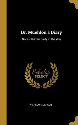 Libro Dr. Muehlon's Diary: Notes Written Early In The War...
