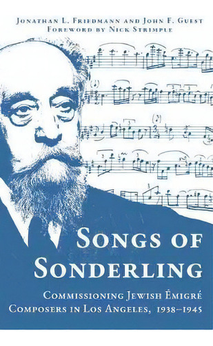 Songs Of Sonderling : Commissioning Jewish Emigre Composers In Los Angeles, 1938-1945, De Jonathan L. Friedmann. Editorial Texas Tech Press,u.s., Tapa Dura En Inglés