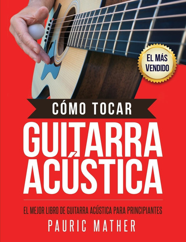 Libro: Cómo Tocar Guitarra Acústica: El Mejor Libro De Guita