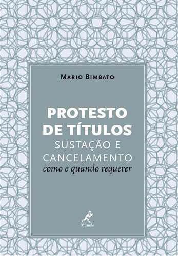 Protesto de títulos: Sustação e cancelamento - Como e quando requerer, de Bimbato, Mario. Editora Manole LTDA, capa mole em português, 2016