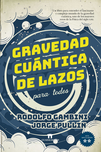 Gravedad cuántica de lazos para todos: Un libro para entender el fascinante y complejo mundo de la gravedad cuántica, uno de los mayores retos de la Física del siglo XXI, de Gambini, Rodolfo. Serie Divulgación científica Editorial Guadalmazan, tapa blanda en español, 2022