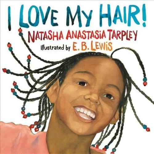 I Love My Hair!, De Natasha Anastasia Tarpley. Editorial Little, Brown & Company, Tapa Blanda En Inglés