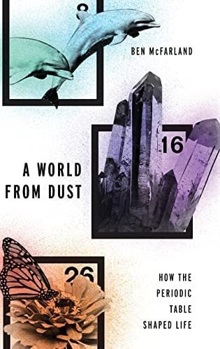 Libro: A World From Dust: How The Periodic Table Shaped Life