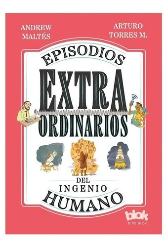 Episodios Extraordinarios Del Ingenio Humano / B De Blok