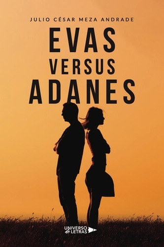 Evas Versus Adanes, De Julio César Meza Andrade. Editorial Universo De Letras, Tapa Blanda, Edición 1era Edición En Español