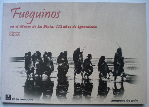 Fueguinos En El Museo De La Plata: 112 Años De Ignominia