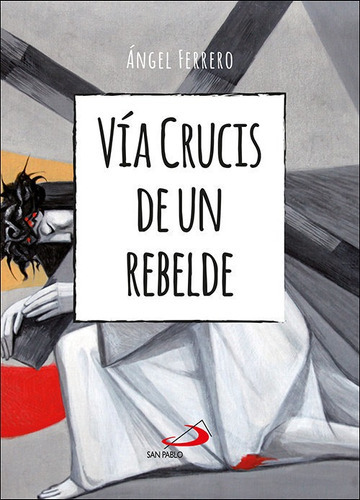 Via Crucis De Un Rebelde, De Ferrero Rodriguez, Angel. Editorial San Pablo, Tapa Blanda En Español