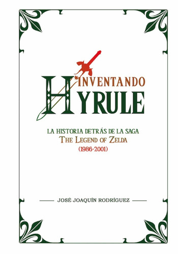 Inventando Hyrule La Historia Detras De The Legend Of Zelda