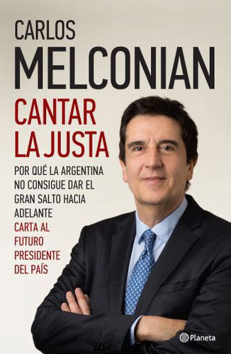 Cantar La Justa Por Que La Argentina No Consigue Dar El Gran Salto Hacia Ade.., De Melconian Carlos. Editora Planeta, Capa Mole Em Espanhol, 9999