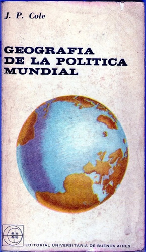 Geografía De La Política Mundial - J P Cole - Economía 1962