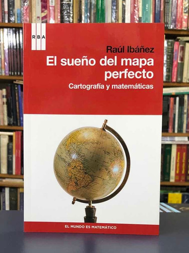 El Sueño Del Mapa Perfecto - Raúl Ibánez - Rba