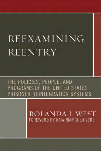 Reexamining Reentry : The Policies, People, And Programs Of The United States Prisoner Reintegrat..., De Rolanda J. West. Editorial Lexington Books, Tapa Blanda En Inglés
