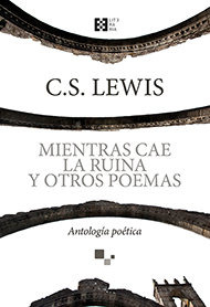 Mientras Cae La Ruina Y Otros Poemas - Lewis, C. S.