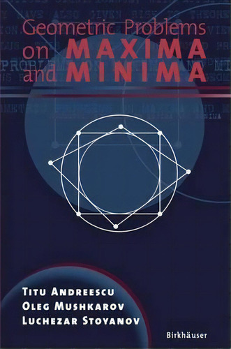 Geometric Problems On Maxima And Minima, De Andreescu Titu. Editorial Birkhauser Boston Inc, Tapa Blanda En Inglés