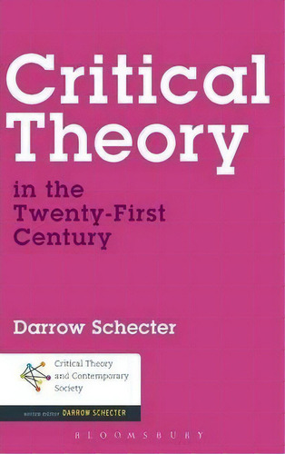 Critical Theory In The Twenty-first Century, De Darrow Schecter. Editorial Continuum Publishing Corporation, Tapa Dura En Inglés