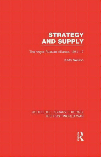 Strategy And Supply, De Professor Keith Neilson. Editorial Taylor Francis Ltd, Tapa Blanda En Inglés