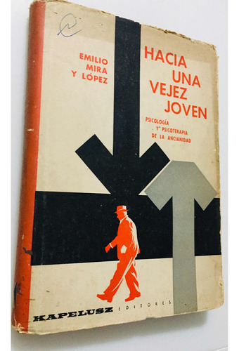 Hacia Una Vejez Joven, Emilio Mira Y López. 1ra Ed 1961