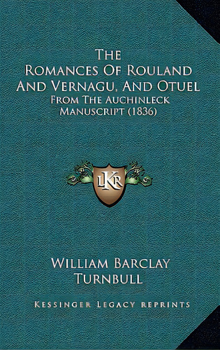 The Romances Of Rouland And Vernagu, And Otuel: From The Auchinleck Manuscript (1836), De Turnbull, William Barclay. Editorial Kessinger Pub Llc, Tapa Blanda En Inglés