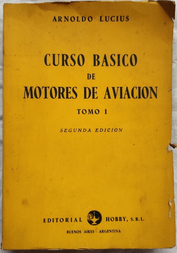 Arnoldo Lucius.  Curso Básico De Motores De Aviación . T. 1