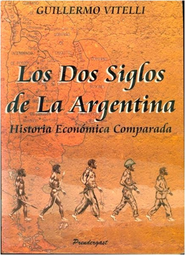  Los Dos Siglos De La Argentina : Historia Economica Compara