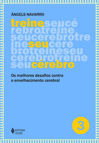 Treine seu cérebro - vol. 3: Os melhores desafios contra o envelhecimento cerebral, de Navarro, Àngels. Editorial Editora Vozes Ltda., capa mole em português, 2016