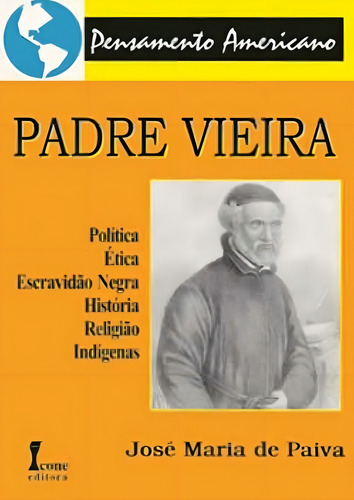 Livro Padre Vieira Marca Icone Editora, De José Maria De Paiva.