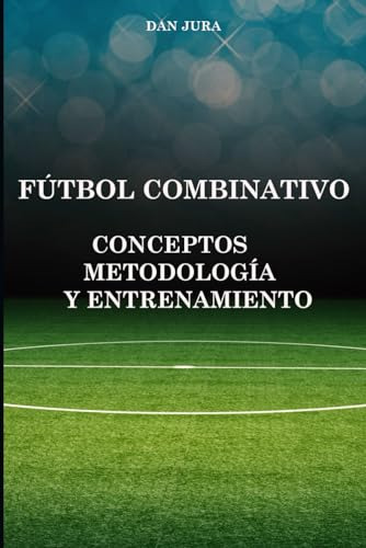 Futbol Combinativo: Conceptos, Metodología Y Entrenamiento