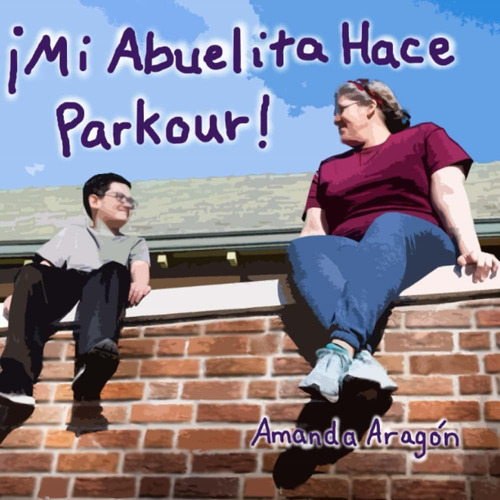 Libro: ¡mi Abuelita Hace Parkour!: ¡cómo El Entrenamiento De