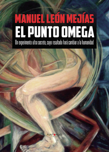 El Punto Omega, De León Mejías , Manuel.., Vol. 1.0. Editorial Punto Rojo Libros S.l., Tapa Blanda, Edición 1.0 En Español, 2032