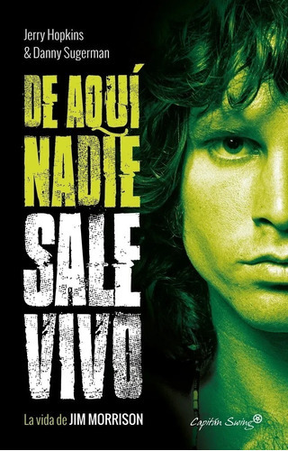 De Aquí Nadie Sale Vivo: La Vida De Jim Morrison, De Jerry Hopkins (), Danny Sugerman. Editorial Capitan Swing En Español