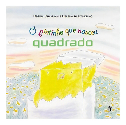 O Pintinho Que Nasceu Quadrado: O Pintinho Que Nasceu Quadrado, De Regina; Alexandrino, Helena. Editora Global, Capa Mole, Edição 6 Em Português