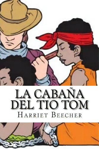 La Cabaãâa Del Tio Tom (spanish Edition), De Beecher, Harriet. Editorial Createspace, Tapa Blanda En Español