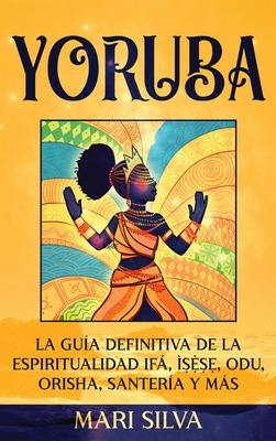 Libro Yoruba: La Guã­a Definitiva De La Espiritualidad If...