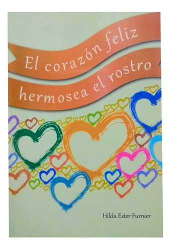 El Corazón Feliz Hermosea El Rostro - Hilda Ester Furnier