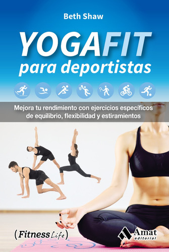 YogaFit para deportistas, de Beth Shaw. Editorial Amat, tapa blanda en español, 2017