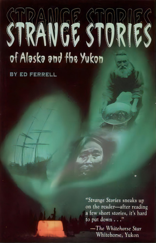 Strange Stories Of Alaska & Th, De Ed Ferrell. Editorial Epicenter Press Wa, Tapa Blanda En Inglés