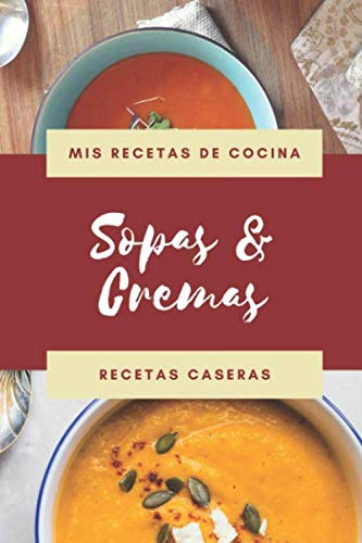 Mis Recetas De Cocina - Sopas & Cremas - Recetas Caseras: Li