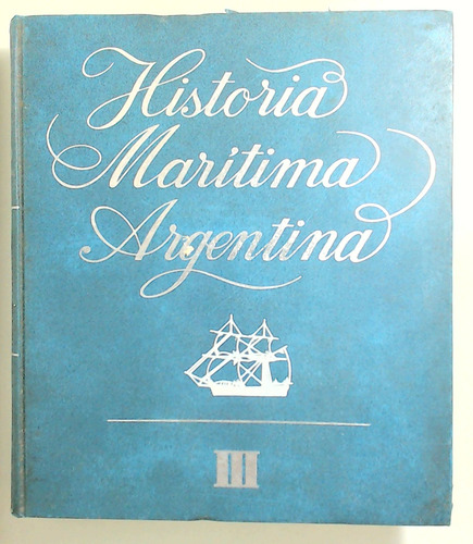 Historia Maritima Argentina - Tomo Iii - Aa. Vv