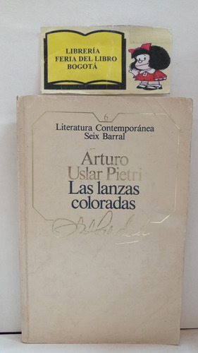 Arturo Uslar Pietri - Las Lanzas Coloradas - Novela - 1985