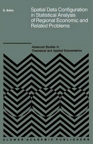 Spatial Data Configuration In Statistical Analysis Of Regional Economic And Related Problems, De Giuseppe Arbia. Editorial Springer, Tapa Dura En Inglés