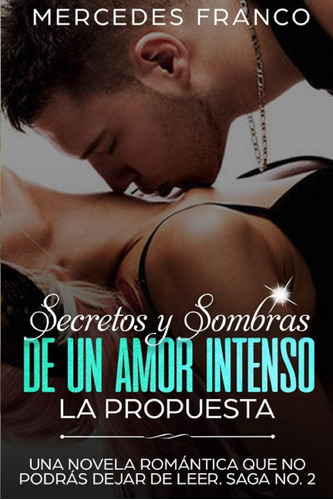 Libro: Secretos Y Sombras De Un Amor Intenso (la Propuesta)