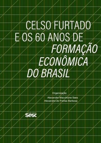 Celso Furtado E Os 60 Anos De Formacao Economica Do Brasil
