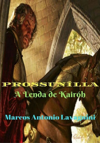 Prossunílla: A Lenda De Kairóh, De Marcos Antonio Lavagnini. Série Não Aplicável, Vol. 1. Editora Clube De Autores, Capa Mole, Edição 1 Em Português, 2018