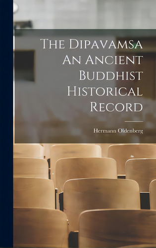 The Dipavamsa An Ancient Buddhist Historical Record, De Hermann Oldenberg. Editorial Legare Street Pr, Tapa Dura En Inglés
