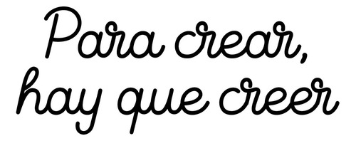 Sticker Vinyl Decor- Para Crear, Hay Que Creer -25 X 64 Cm