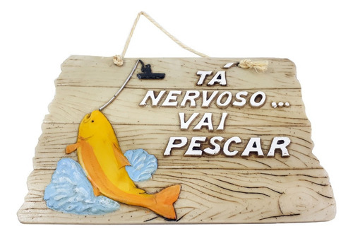 Placa Ta Nervoso Vai Pescar Em Resina Bege