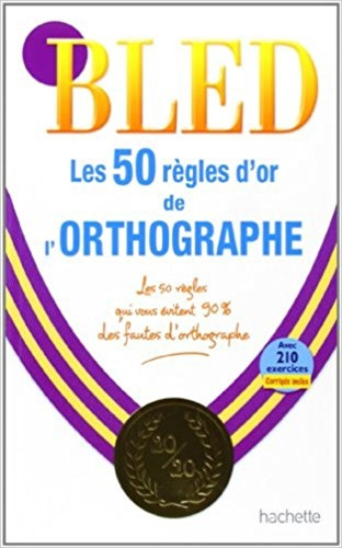 Bled Les 50 Regles D'or De L'ortographie, de Berlion, Daniel. Editorial HACHETTE LIVRE, tapa blanda en francés, 2010