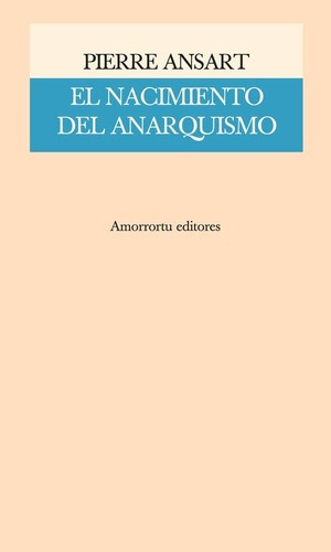 Nacimiento Del Anarquismo,el - Pierre Ansart, de PIERRE ANSART. Editorial Amorrortu en español