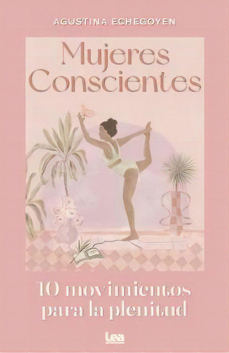 Mujeres Conscientes, De Echegoyen, Agustina. Editorial Lea Ediciones, Tapa Blanda En Español